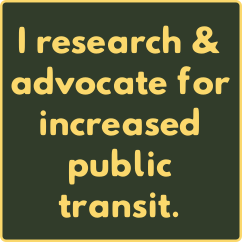I research and advocate for increased public transit.